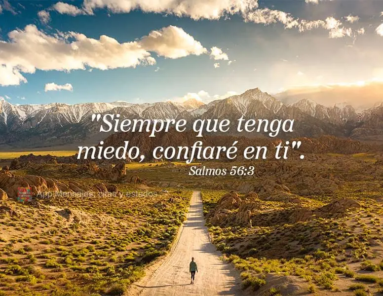 "Siempre que tenga miedo, confiaré en ti". Salmos 56:3