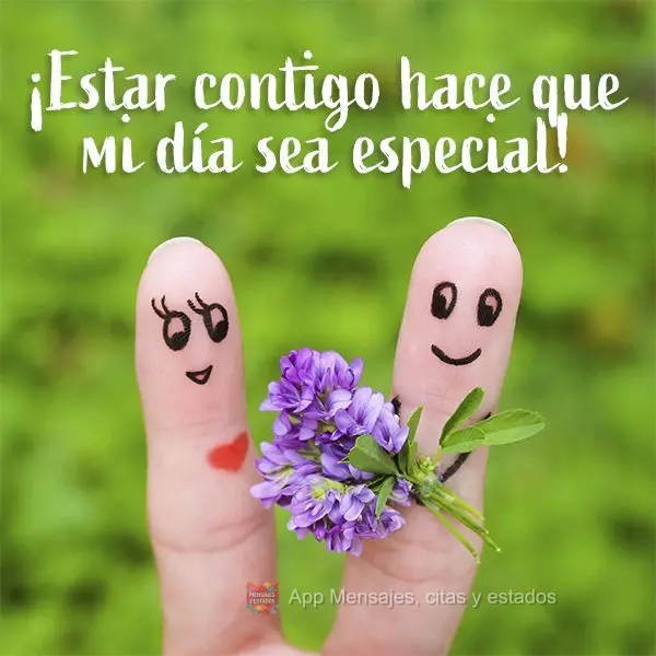 ¡Estar contigo hace que mi día sea especial!