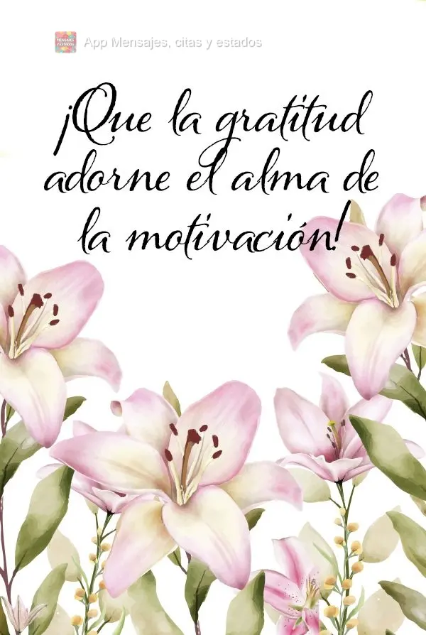 ¡Que la gratitud adorne el alma de la motivación!