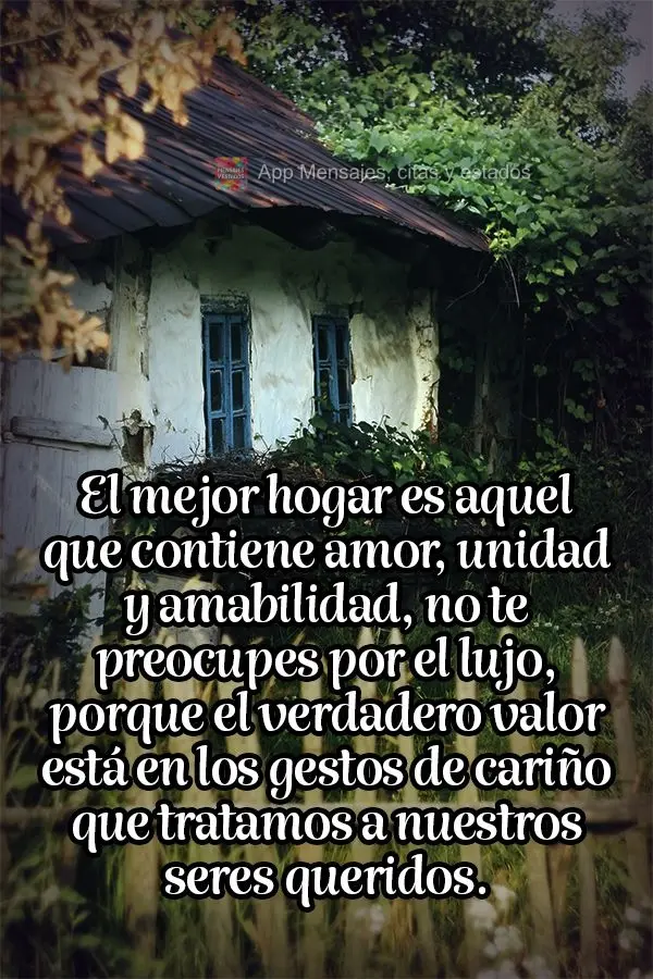 El mejor hogar es aquel que contiene amor, unidad y amabilidad, no te preocupes por el lujo, porque el verdadero valor está en los gestos de cariño que...