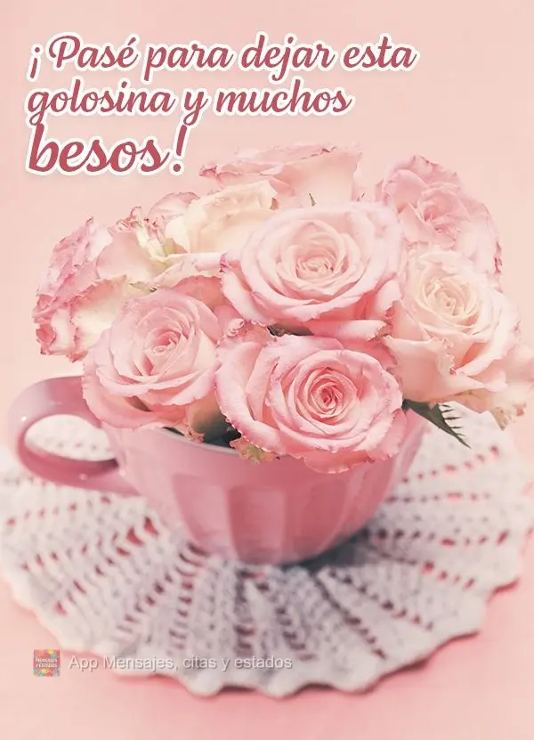 ¡Pasé para dejar esta golosina y muchos besos!