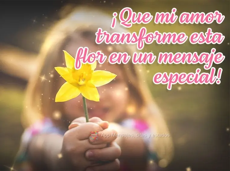 ¡Que mi amor transforme esta flor en un mensaje especial!