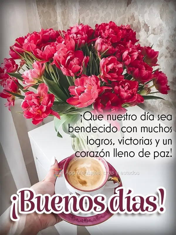 Que o nosso dia seja abençoado com muitas conquistas, vitórias e um coração cheio de paz! Bom dia!