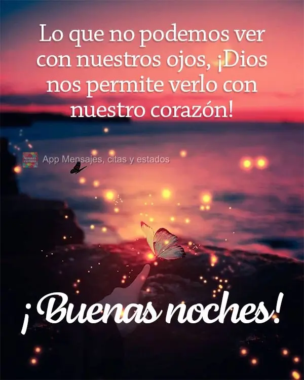 Lo que no podemos ver con nuestros ojos, ¡Dios nos permite verlo con nuestro corazón! ¡Buenas noches!