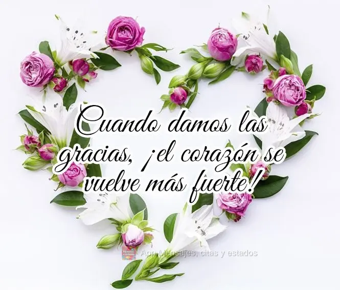 Cuando damos las gracias, ¡el corazón se vuelve más fuerte!