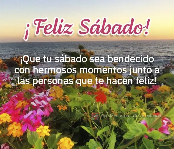 Que o seu Sábado possa ser abençoado com lindos momentos ao lado das pessoas que te fazem feliz! Feliz Sábado!