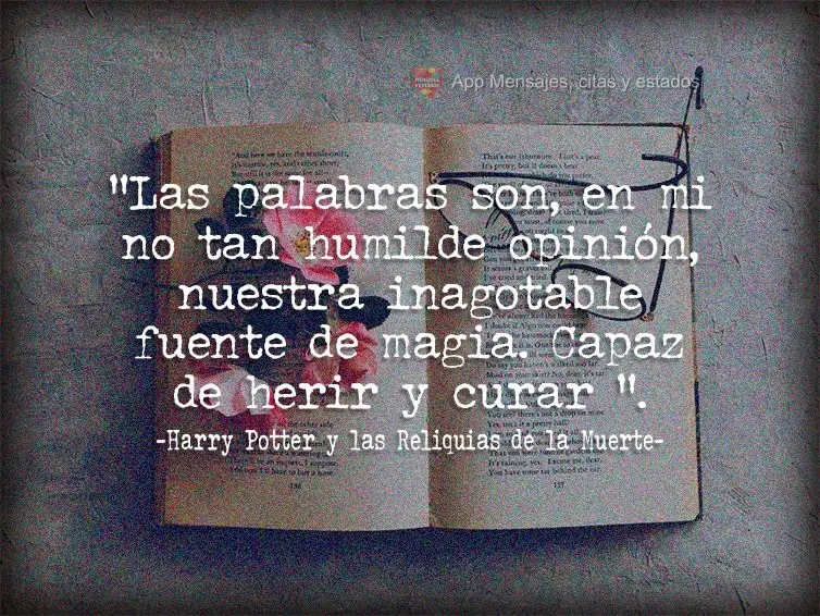 “Las palabras son, en mi no tan humilde opinión, nuestra inagotable fuente de magia. Capaz de herir y curar ". Harry Potter y las Reliquias de la Muer...