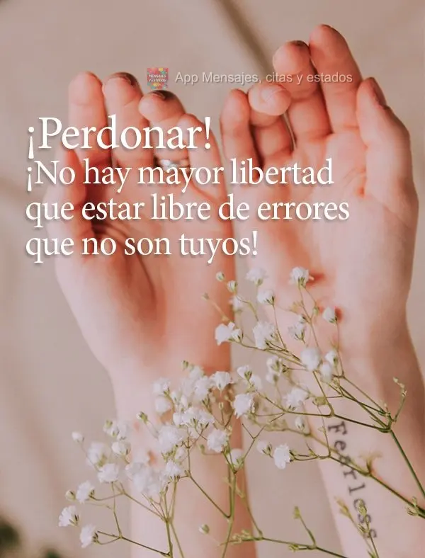 ¡Perdonar! ¡No hay mayor libertad que estar libre de errores que no son tuyos!
