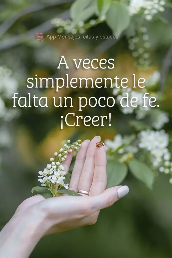 A veces simplemente le falta un poco de fe. ¡Creer!
