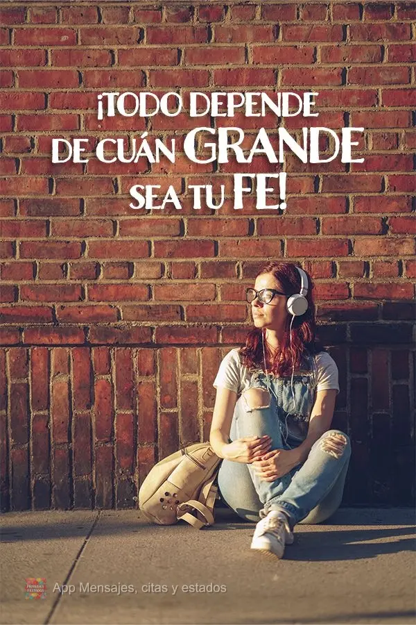 ¡Todo depende de cuán grande sea tu fe! 