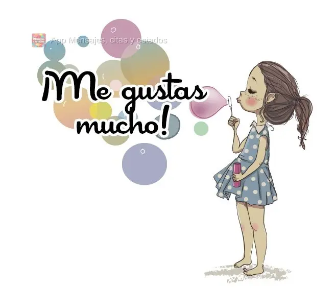 ¡Me gustas mucho!