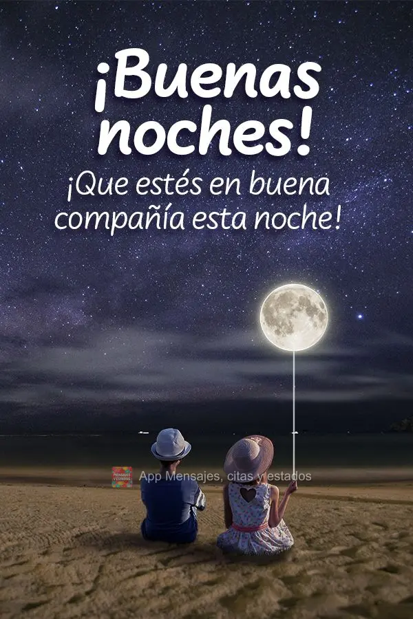 Que nesta noite você esteja em boa companhia! Boa noite!