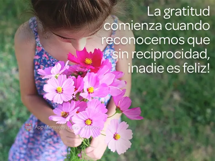 A gratidão começa quando a gente reconhece que sem reciprocidade ninguém é feliz!