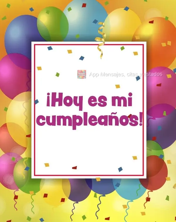 ¡Hoy es mi cumpleaños!