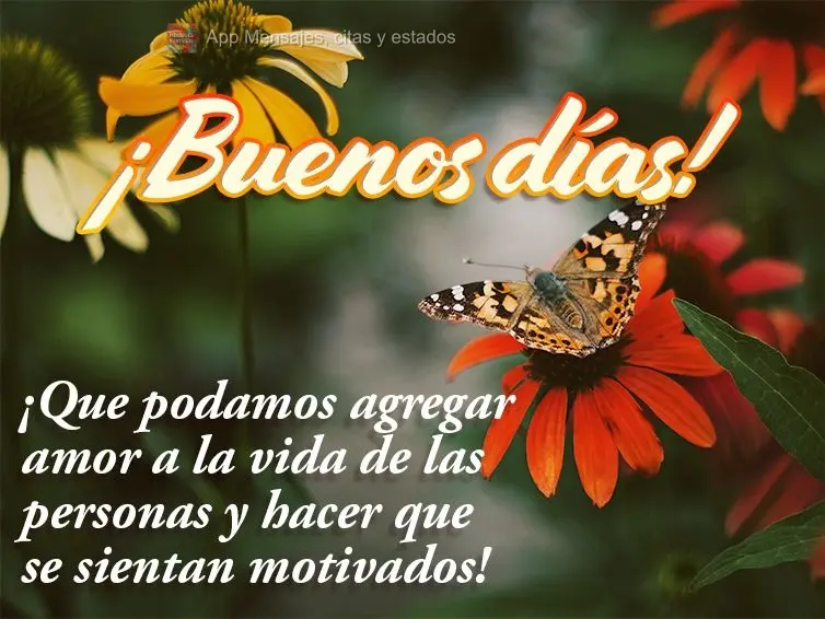 ¡Que podamos agregar amor a la vida de las personas y hacer que se sientan motivados! ¡Buenos días!
