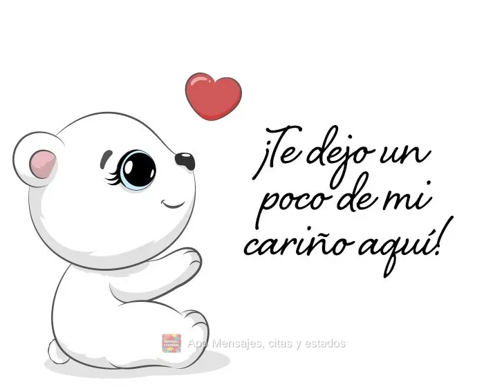 ¡Te dejo un poco de mi cariño aquí!