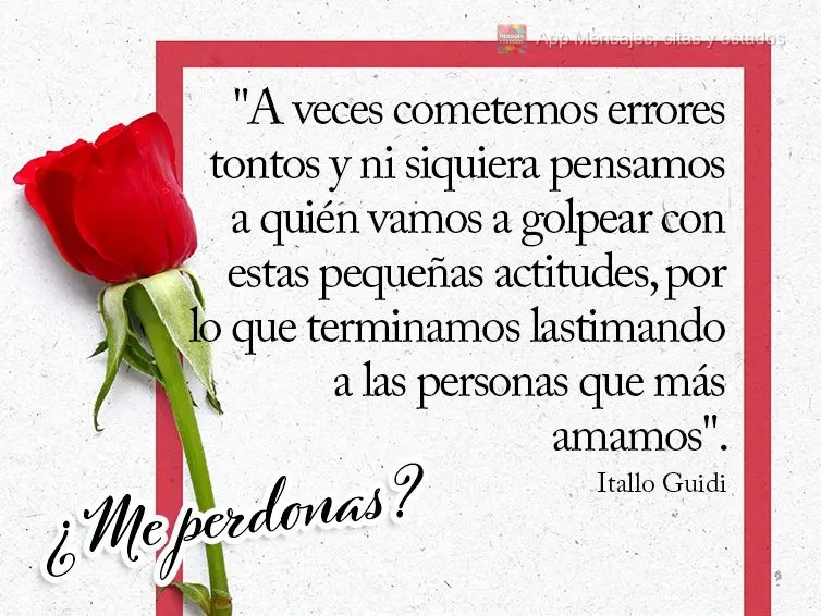 "A veces cometemos errores tontos y ni siquiera pensamos a quién vamos a golpear con estas pequeñas actitudes, por lo que terminamos lastimando a las p...