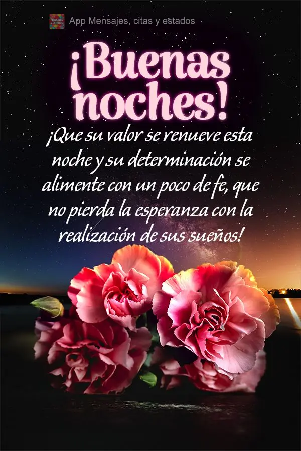 Que esta noite a sua coragem seja renovada e sua determinação alimentada com um pouco de fé. Que você não perca as esperanças com a realização de...