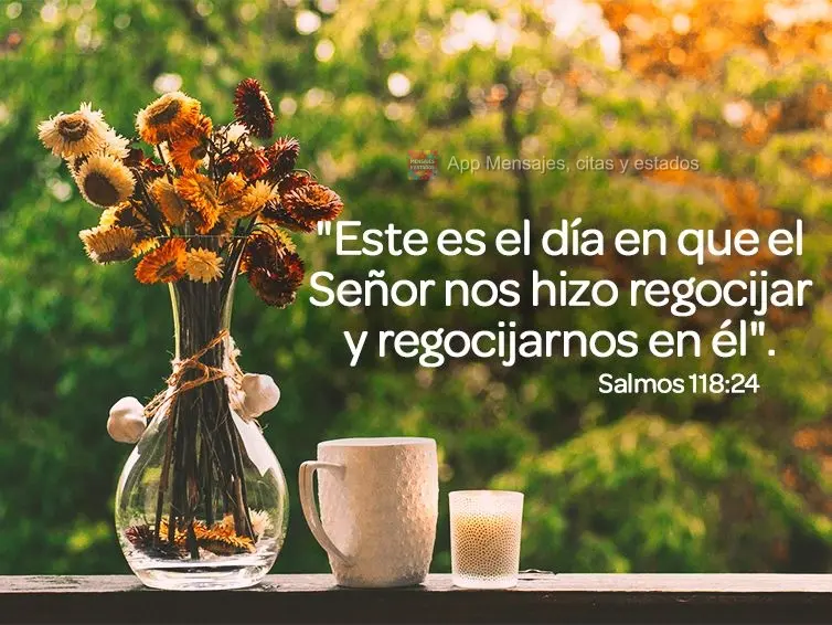 "Este es el día en que el Señor nos hizo regocijar y regocijarnos en él". Salmos 118:24