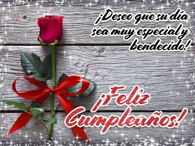 Desejo que seu dia seja muito especial e abençoado! Feliz Aniversário!