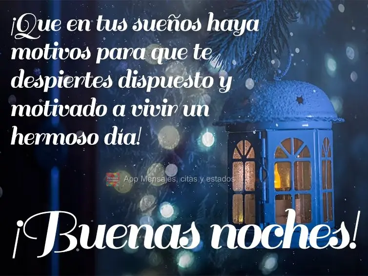 ¡Que en tus sueños haya motivos para que te despiertes dispuesto y motivado a vivir un hermoso día! ¡Buenas noches!