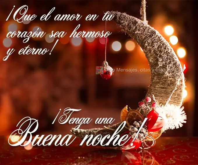 ¡Que el amor en tu corazón sea hermoso y eterno! ¡Tenga una buena noche!