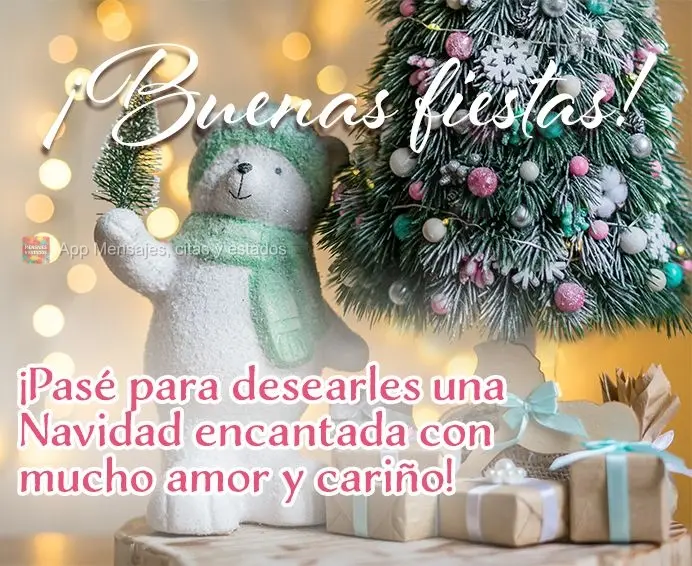 ¡Pasé para desearles una Navidad encantada con mucho amor y cariño! ¡Buenas fiestas!