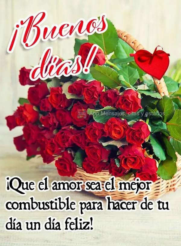 ¡Que el amor sea el mejor combustible para hacer de tu día un día feliz! ¡Buenos días!