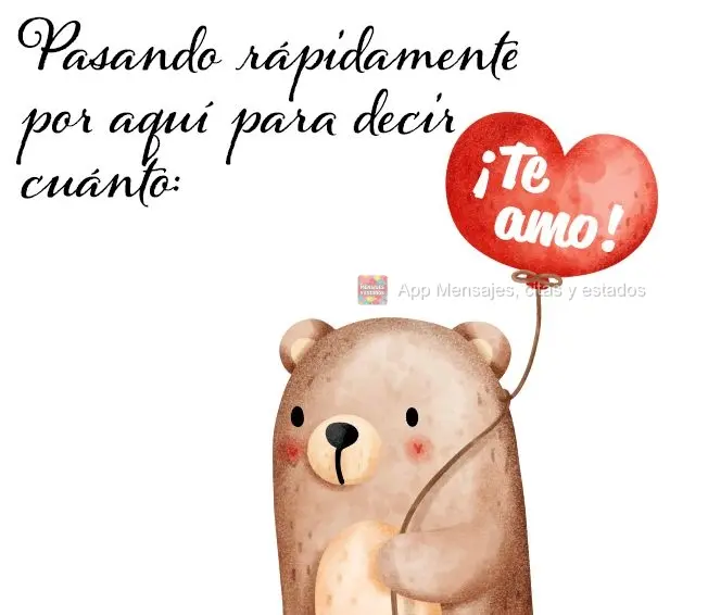 Pasando rápidamente por aquí para decir cuánto: ¡Te amo!