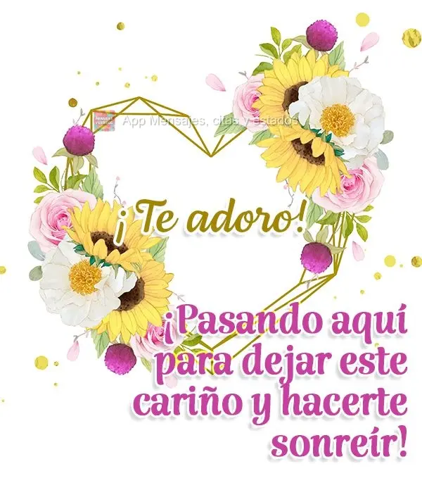 ¡Pasando aquí para dejar este cariño y hacerte sonreír! ¡Te adoro!