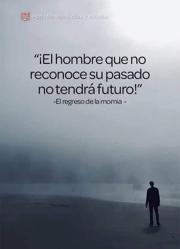 “O homem que não reconhece seu passado não terá futuro!” O Retorno da Múmia
