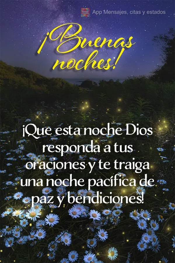 ¡Que esta noche Dios responda a tus oraciones y te traiga una noche de paz y bendiciones! ¡Buenas noches!