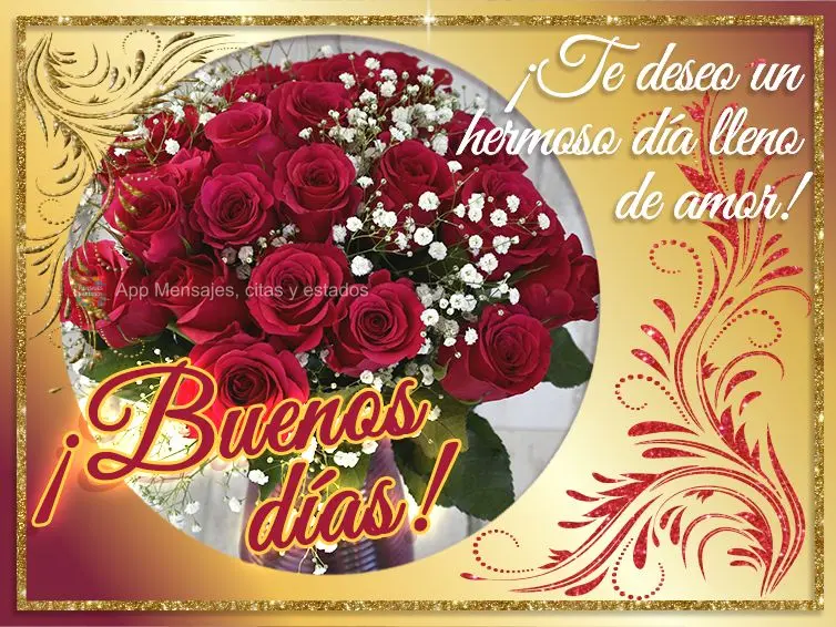 ¡Te deseo un hermoso día lleno de amor! ¡Buenos días!