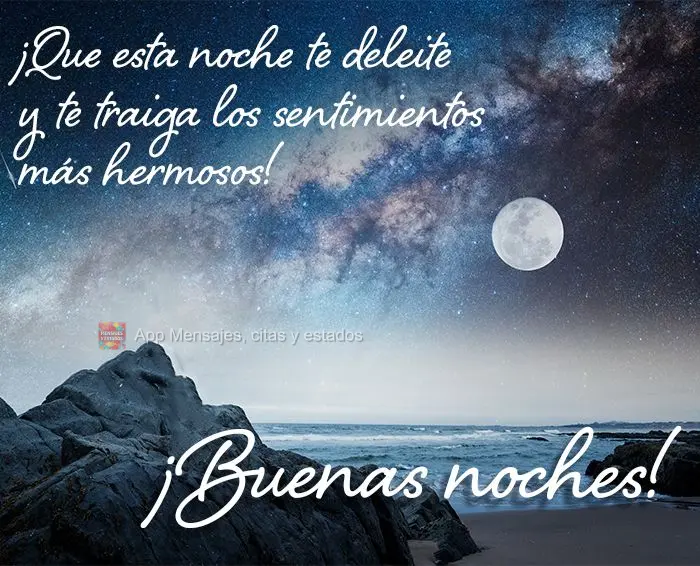 Que esta noite possa te encantar e lhe trazer os mais belos sentimentos! Boa noite!