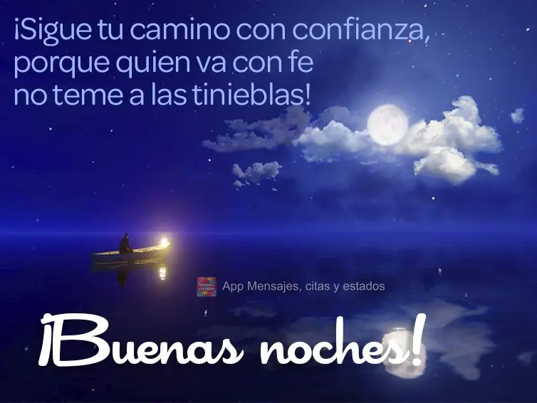 ¡Sigue tu camino con confianza, porque quien va con fe no teme a las tinieblas! ¡Buenas noches!