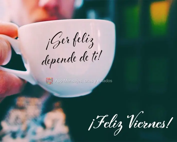 Ser feliz só depende de você! Feliz Sexta-feira!