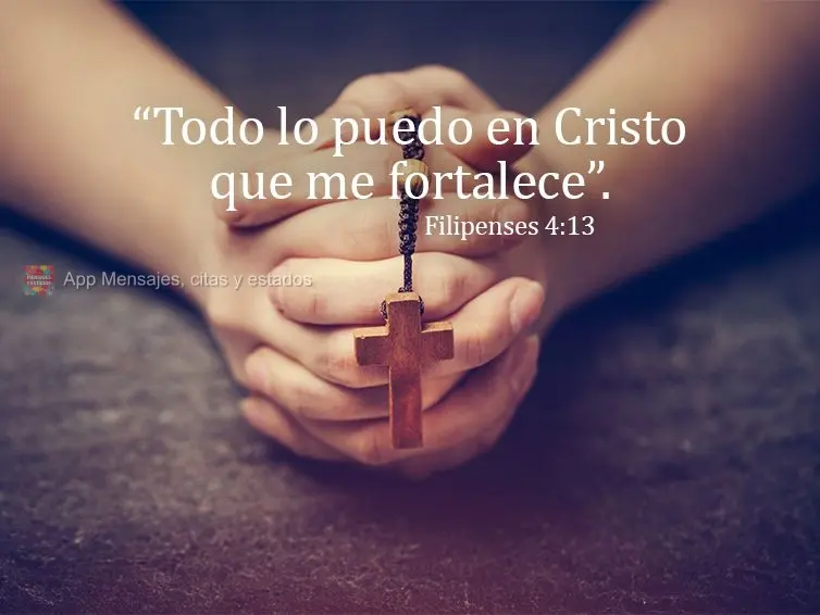 “Todo lo puedo en Cristo que me fortalece”. Filipenses 4:13