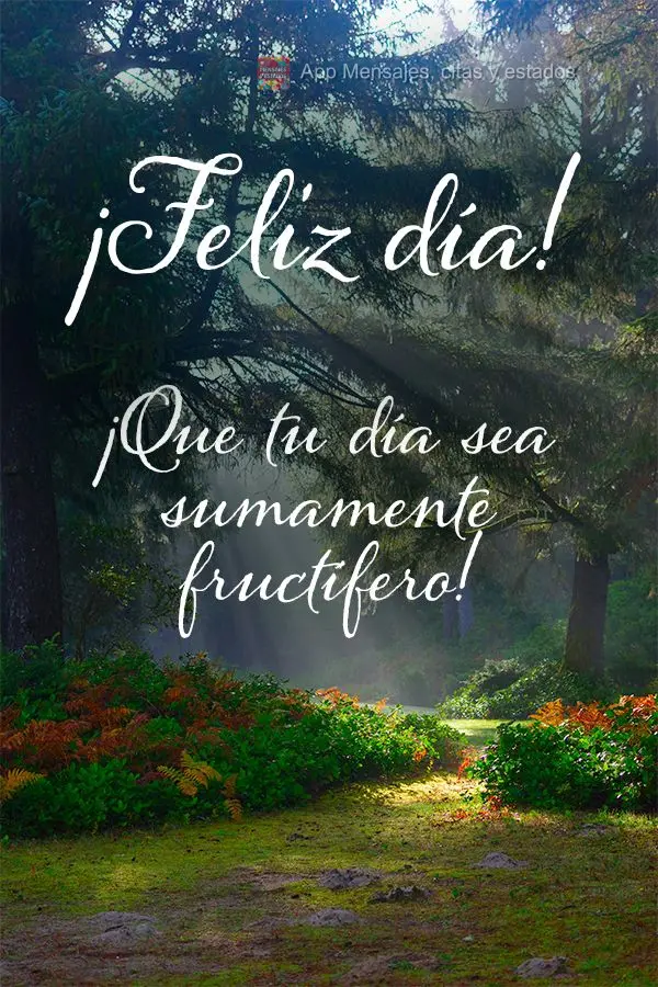 Que seu dia seja extremamente proveitoso!  Feliz dia!