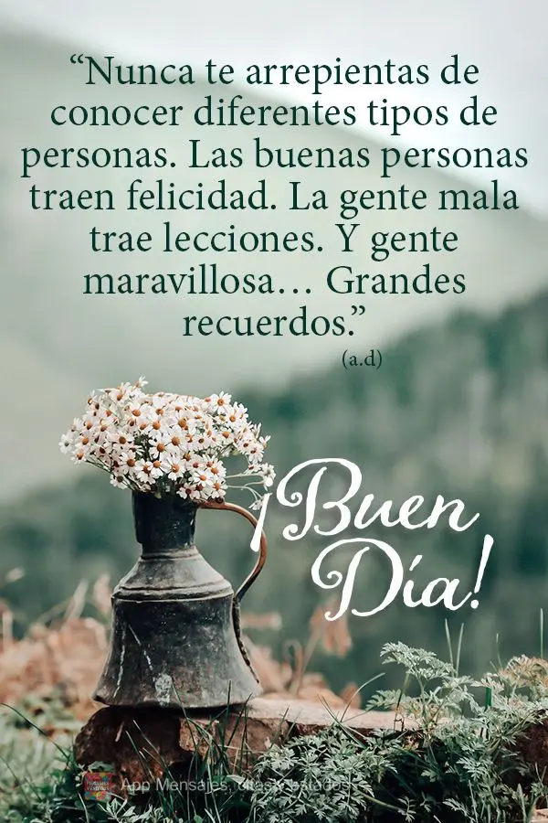 “Nunca se arrependa de conhecer diferentes tipos de gente. Gente boa traz felicidade. Gente ruim traz lições. E gente maravilhosa…Grandes recordaç...