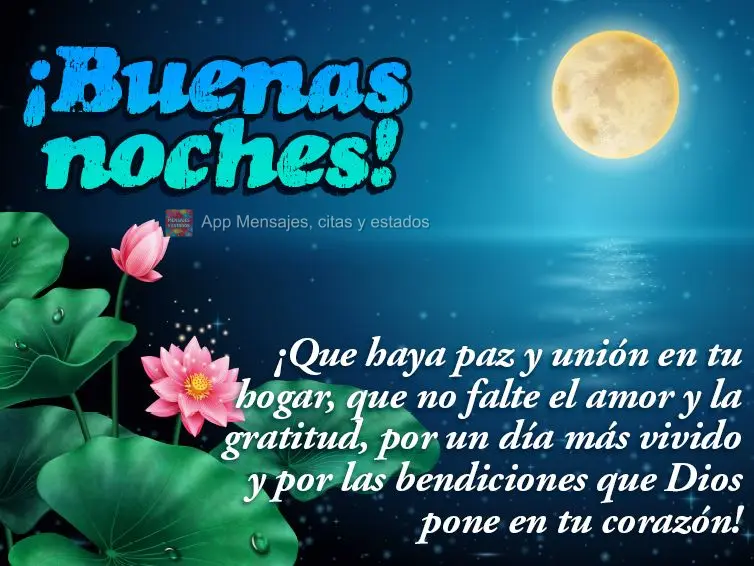 Que em seu lar haja paz e união. Que não falte amor e gratidão. Por mais um dia vivido e pelas bênçãos que Deus coloca em seu coração! Boa noite!...