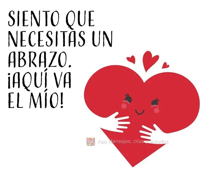 Siento que necesitas un abrazo. ¡Aquí va el mío!