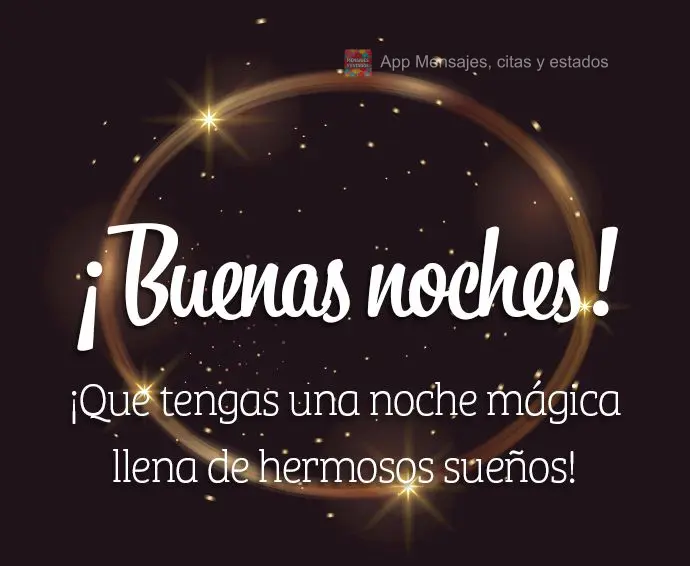 ¡Que tengas una noche mágica llena de hermosos sueños! ¡Buenas noches!
