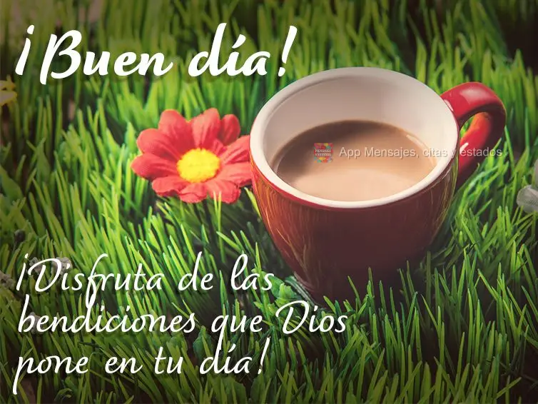 ¡Disfruta de las bendiciones que Dios pone en tu día! ¡Buen día!