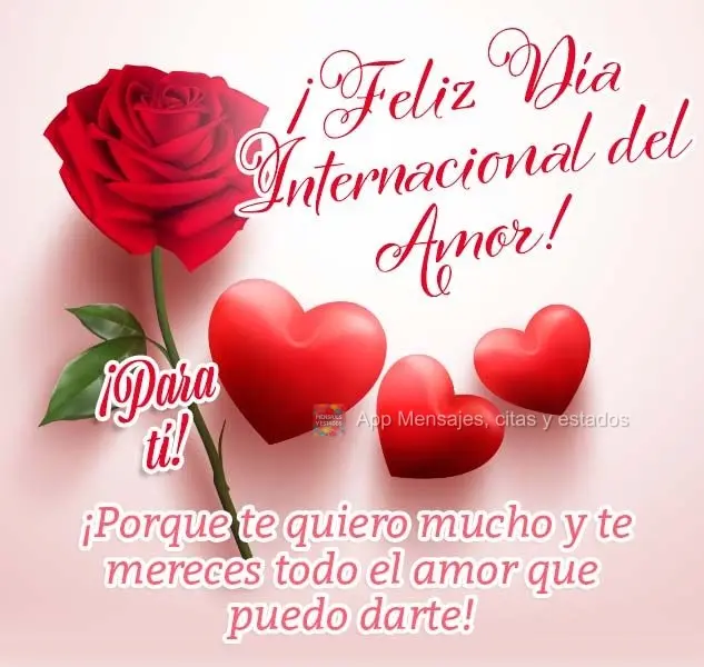 Para você! Porque te amo muito e você merece todo o amor que eu puder oferecer! Feliz dia Internacional do amor! 
