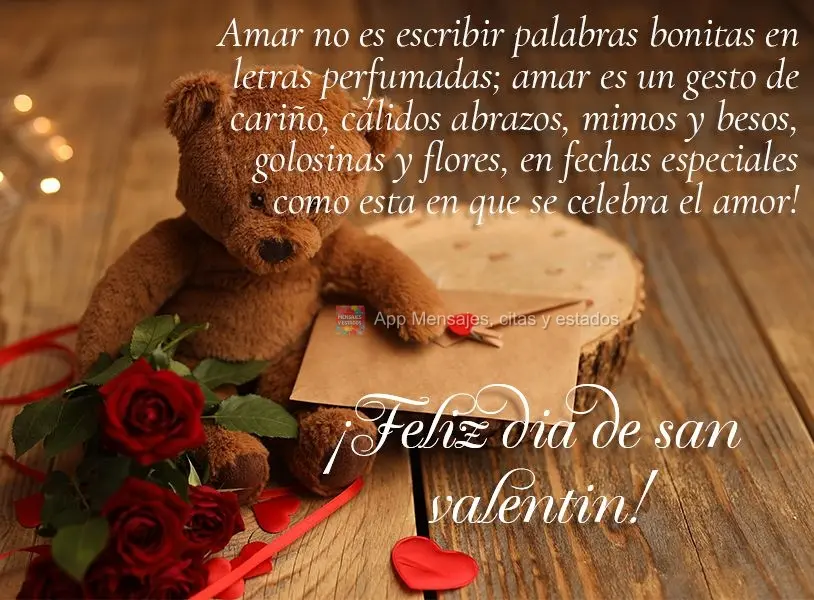 Amar não é escrever palavras bonitas em cartas perfumadas; amar é gesto de carinho, abraços quentinhos, chamegos e beijinhos, mimos e flores, em data...