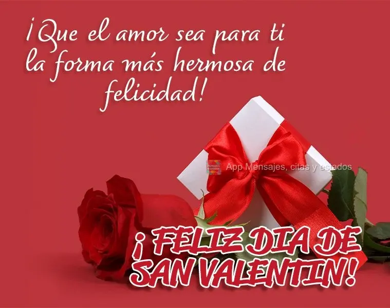 Que o amor seja para você a forma mais linda de felicidade! Feliz Dia de São Valentim! 