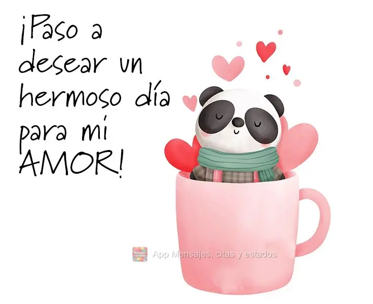 ¡Paso a desear un hermoso día para mi amor!