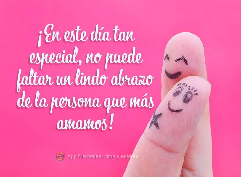 ¡En este día tan especial, no puede faltar un lindo abrazo de la persona que más amamos!