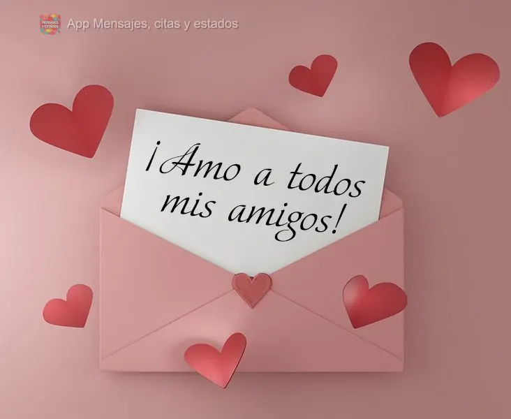 ¡Amo a todos mis amigos!