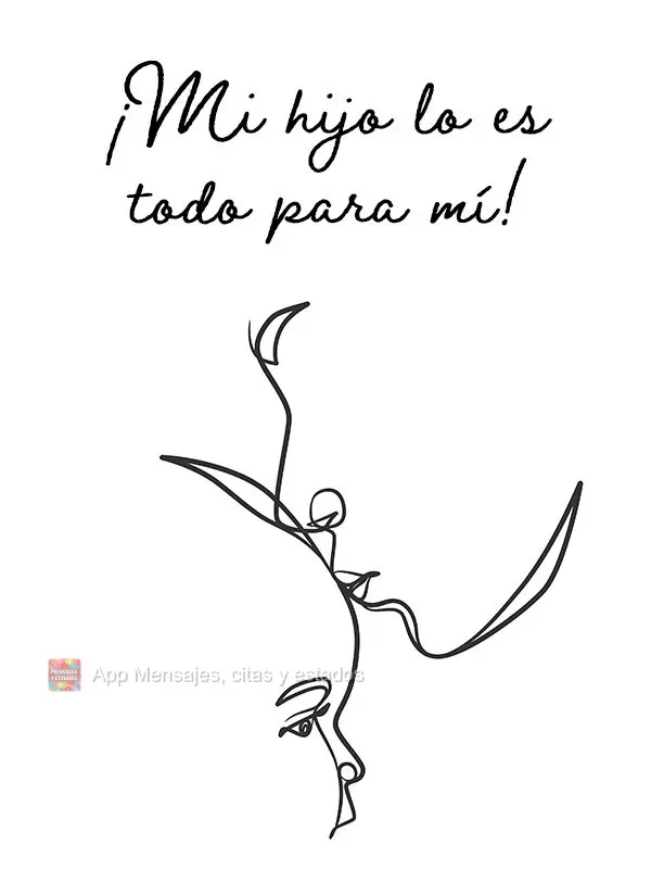 ¡Mi hijo lo es todo para mí!